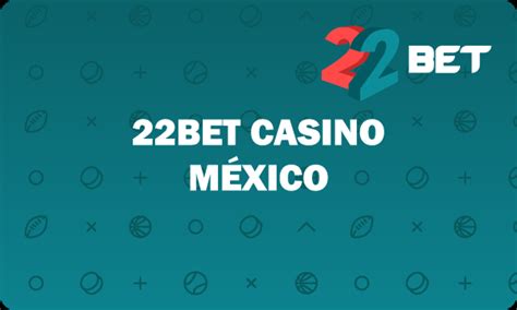 22bet casino Mexico